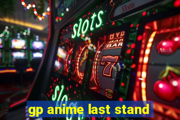 gp anime last stand